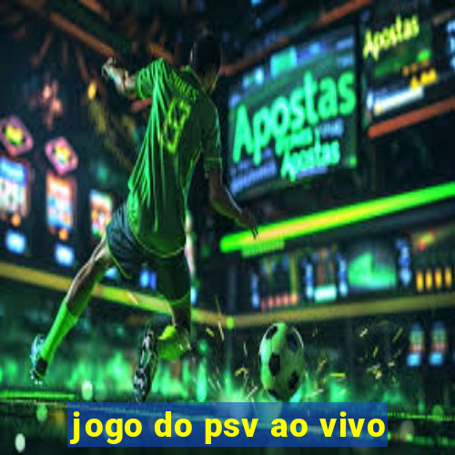 jogo do psv ao vivo